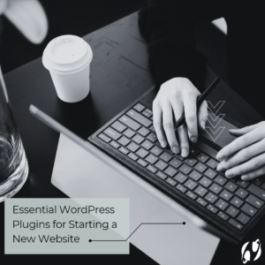 Essential WordPress Plugins for Starting a New Website