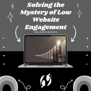 Solving the Mystery of Low Website Engagement