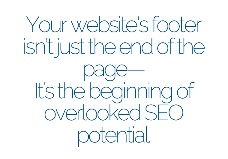Your website's footer isn’t just the end of the page— It’s the beginning of overlooked SEO potential. Netvolution | Quote